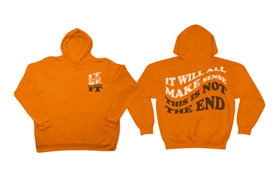 Orange It Will All Make Sense This Is Not THE END Hoodie